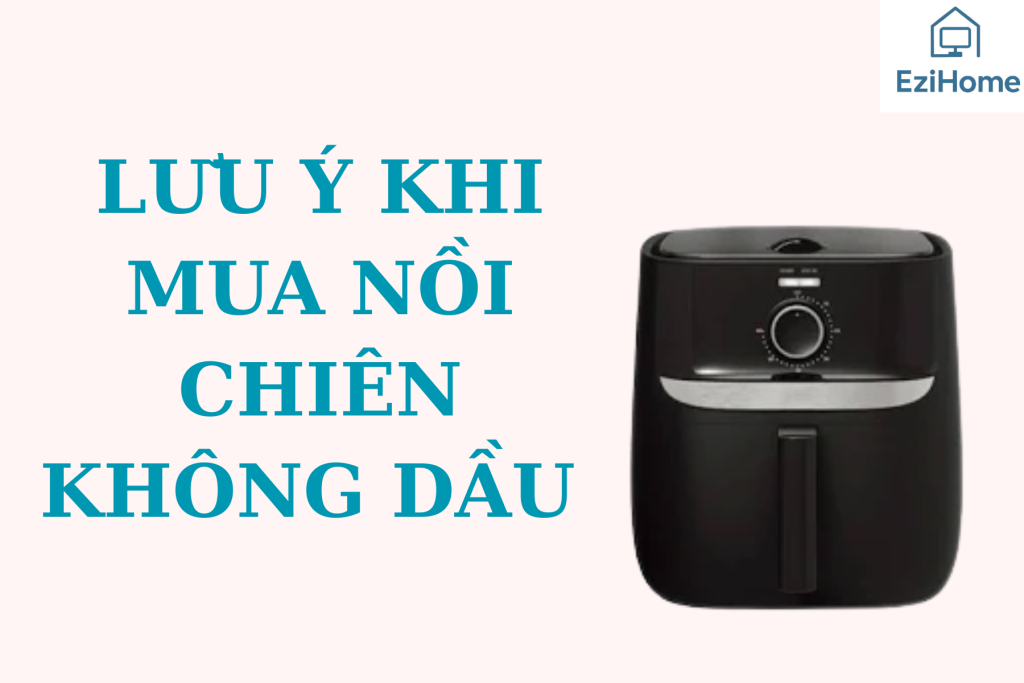 Lưu Ý Khi Mua Nồi Chiên Không Dầu – Chọn Đúng Đừng Tiếc!