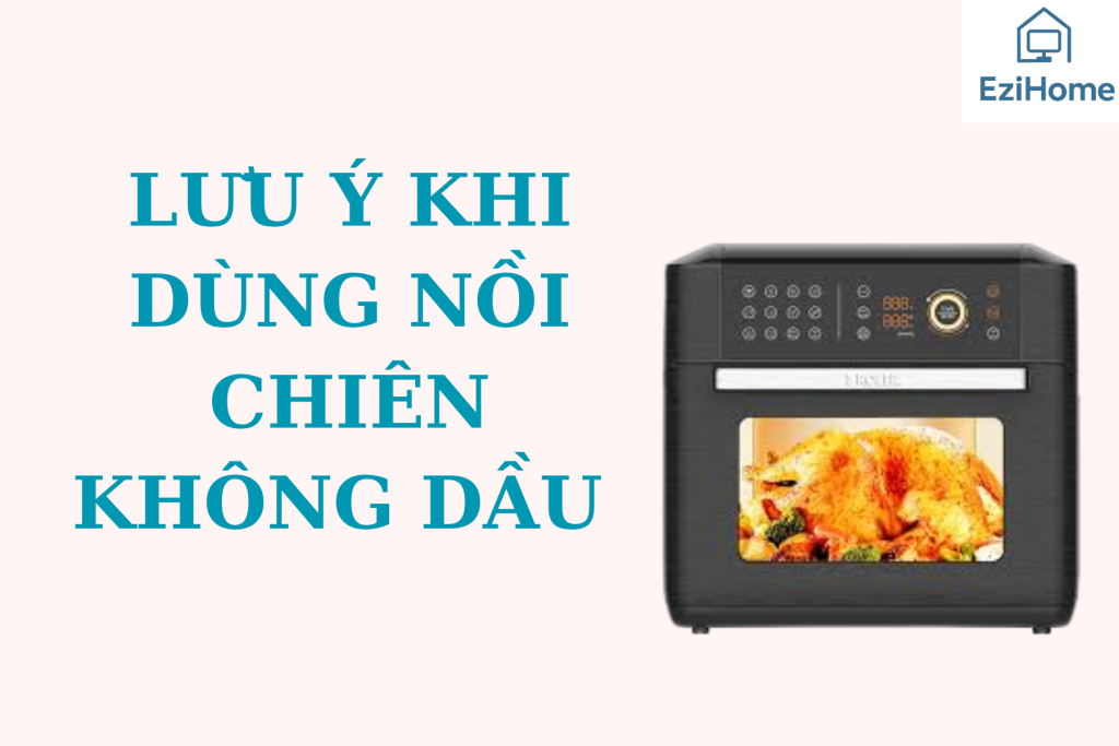 5 Điều Nên Tránh Khi Dùng Nồi Chiên Không Dầu